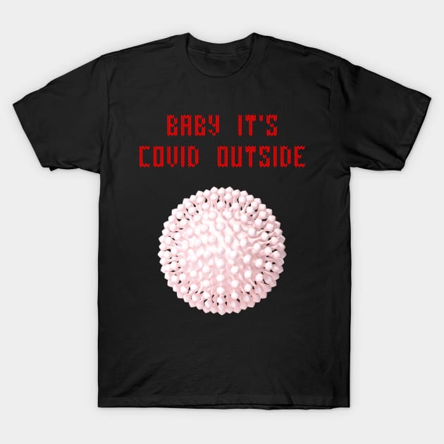 Baby it's covid outside T-Shirt by Cleopsys